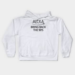 FUNNY ALEXA T-SHIRT: ALEXA BRING BACK THE 90'S Kids Hoodie